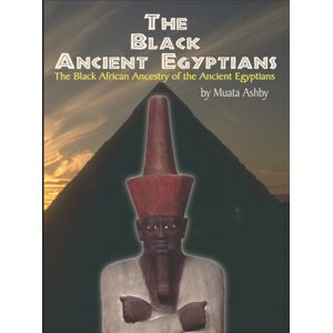 Cruzian Mystic Books The Black Ancient Egyptians : Evidences Of The Black African Origins Of Ancient Egyptian Culture, Civilization, Religion And Philosophy Cruzian Mystic Books The Black Ancient Egyptians : Evidences Of The Black African Origins Of Ancient Egyptian Culture, Civilization, Religion And Philosophy
