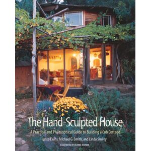 Chelsea Green Publishing Co The Hand-Sculpted House : A Practical And Philosophical Guide To Building A Cob Cottage Chelsea Green Publishing Co The Hand-Sculpted House : A Practical And Philosophical Guide To Building A Cob Cottage