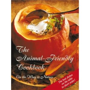WORD The Universal Spirit,U.S. The Animal-Friendly Cookbook : Vegetarian And Vegan Chefs In Service To The Animals WORD The Universal Spirit,U.S. The Animal-Friendly Cookbook : Vegetarian And Vegan Chefs In Service To The Animals