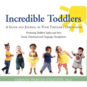 The Incredible Years Incredible Toddlers : A Guide And Journal Of Your Toddlers Discoveries The Incredible Years Incredible Toddlers : A Guide And Journal Of Your Toddlers Discoveries