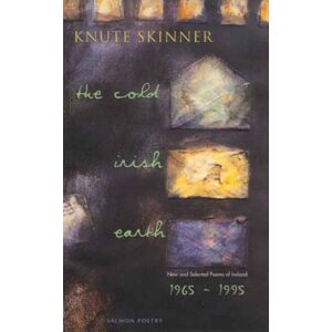 Salmon Poetry The Cold Irish Earth : And Selected Poems Of Ireland, 1965-95 Salmon Poetry The Cold Irish Earth : And Selected Poems Of Ireland, 1965-95