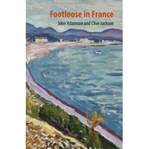 John Adamson Publishing Consultants Footloose In France John Adamson Publishing Consultants Footloose In France