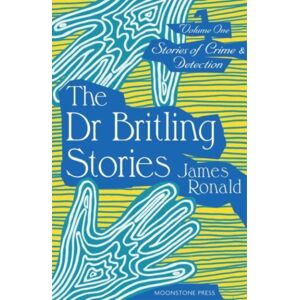 Moonstone Press Stories Of Crime & Detection Vol I: The Dr. Britling Stories Moonstone Press Stories Of Crime & Detection Vol I: The Dr. Britling Stories