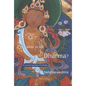 Windhorse Publications What Is The Dharma? : The Essential Teachings Of The Buddha Windhorse Publications What Is The Dharma? : The Essential Teachings Of The Buddha