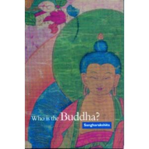 Windhorse Publications Who Is The Buddha? Windhorse Publications Who Is The Buddha?