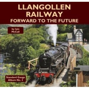 Mainline & Maritime Ltd Llangollen Railway - Forward To The Future Mainline & Maritime Ltd Llangollen Railway - Forward To The Future