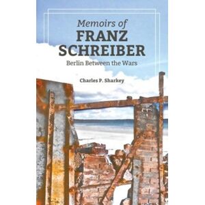 Ringwood Publishing The Memoirs Of Franz Schreiber : Berlin Between The Wars Ringwood Publishing The Memoirs Of Franz Schreiber : Berlin Between The Wars