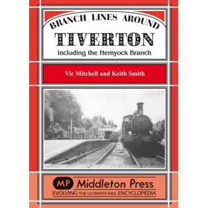 Middleton Press Branch Lines Around Tiverton Including The Hemyock Branch Middleton Press Branch Lines Around Tiverton Including The Hemyock Branch