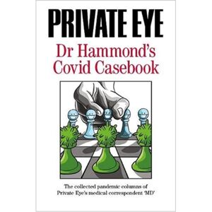 Private Eye Productions Ltd. Private Eye Dr Hammond'S Covid Casebook : The Collected Pandemic Columns Of Private Eye'S Medical Correspondent "Md" Private Eye Productions Ltd. Private Eye Dr Hammond'S Covid Casebook : The Collected Pandemic Columns Of Private Eye'S Medical Correspondent "Md"