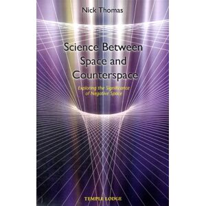 Temple Lodge Publishing Science Between Space And Counterspace : Exploring The Significance Of Negative Space Temple Lodge Publishing Science Between Space And Counterspace : Exploring The Significance Of Negative Space
