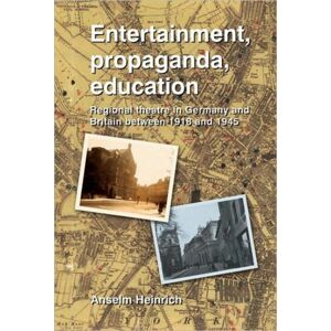 University of Hertfordshire Press Entertainment, Propaganda, Education : Regional Theatre In Germany And Britain Between 1918 And 1945 University of Hertfordshire Press Entertainment, Propaganda, Education : Regional Theatre In Germany And Britain Between 1918 And 1945