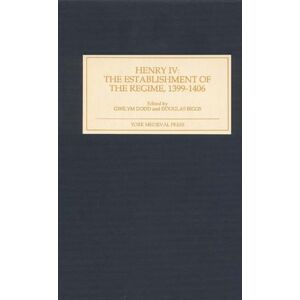 York Medieval Press Henry Iv: The Establishment Of The Regime, 1399-1406 York Medieval Press Henry Iv: The Establishment Of The Regime, 1399-1406