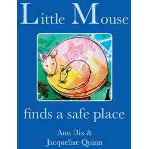 Worth Publishing Little Mouse : Finds A Safe Place Worth Publishing Little Mouse : Finds A Safe Place