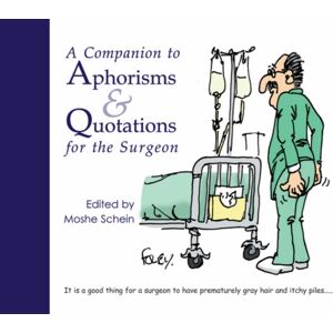 TFM Publishing Ltd A Companion To Aphorisms & Quotations For The Surgeon TFM Publishing Ltd A Companion To Aphorisms & Quotations For The Surgeon