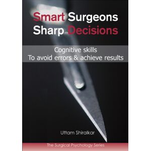 TFM Publishing Ltd Surgeons; Sharp Decisions : Cognitive Skills To Avoid Errors & Achieve Results TFM Publishing Ltd Surgeons; Sharp Decisions : Cognitive Skills To Avoid Errors & Achieve Results