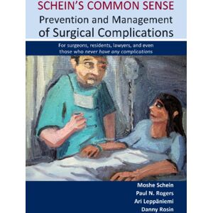 TFM Publishing Ltd Schein'S Common Sense Prevention And Management Of Surgical Complications : For Surgeons, Residents, Lawyers, And Even Those Who Never Have Any Complications TFM Publishing Ltd Schein'S Common Sense Prevention And Management Of Surgical Complications : For Surgeons, Residents, Lawyers, And Even Those Who Never Have Any Complications