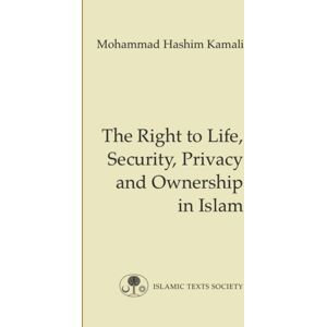 The Islamic Texts Society The Right To Life, Security, Privacy And Ownership In Islam The Islamic Texts Society The Right To Life, Security, Privacy And Ownership In Islam