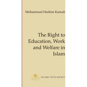 The Islamic Texts Society The Right To Education, Work And Welfare In Islam The Islamic Texts Society The Right To Education, Work And Welfare In Islam