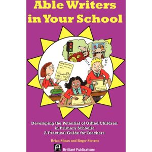Brilliant Publications Able Writers In Your School : Developing The Potential Of Gifted Children In Primary Schools - A Practical Guide For Teachers Brilliant Publications Able Writers In Your School : Developing The Potential Of Gifted Children In Primary Schools - A Practical Guide For Teachers