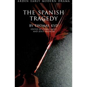 Bloomsbury Publishing PLC The Spanish Tragedy Bloomsbury Publishing PLC The Spanish Tragedy
