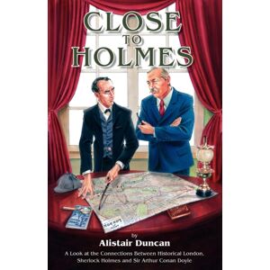 MX Publishing Close To Holmes : A Look At The Connections Between Historical London, Sherlock Holmes And Sir Arthur Conan Doyle MX Publishing Close To Holmes : A Look At The Connections Between Historical London, Sherlock Holmes And Sir Arthur Conan Doyle