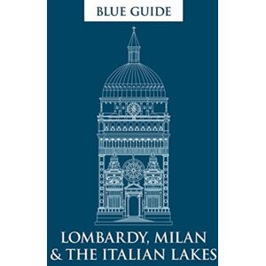 Blue Guides Blue Guide Lombardy, Milan & The Italian Lakes Blue Guides Blue Guide Lombardy, Milan & The Italian Lakes