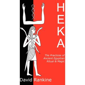 Avalonia Heka : The Practices Of Ancient Egyptian Ritual And Magic - An Exploration Of The Beliefs, Practices And Magic Of Ancient Egypt From A Historical And Modern Practical Perspective Avalonia Heka : The Practices Of Ancient Egyptian Ritual And Magic - An Exploration Of The Beliefs, Practices And Magic Of Ancient Egypt From A Historical And Modern Practical Perspective
