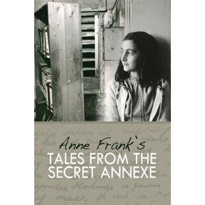 Peter Halban Publishers Ltd Tales From The Secret Annexe : Short Stories And Essays From The Young Girl Whose Courage Has Touched Millions Peter Halban Publishers Ltd Tales From The Secret Annexe : Short Stories And Essays From The Young Girl Whose Courage Has Touched Millions