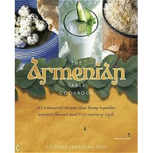 Clairview Books The Armenian Table Cookbook : 165 Treasured Recipes That Bring Together Ancient Flavors And 21st-Century Style Clairview Books The Armenian Table Cookbook : 165 Treasured Recipes That Bring Together Ancient Flavors And 21st-Century Style