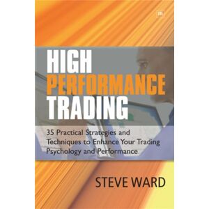 Harriman House Publishing High Performance Trading : 35 Practical Strategies And Techniques To Enhance Your Trading Psychology And Performance Harriman House Publishing High Performance Trading : 35 Practical Strategies And Techniques To Enhance Your Trading Psychology And Performance