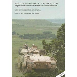 Archaeopress Heritage Management At Fort Hood, Texas: Experiments In Historic Landscape Characterisation Archaeopress Heritage Management At Fort Hood, Texas: Experiments In Historic Landscape Characterisation
