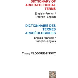 Archaeopress Dictionary Of Archaeological Terms: English/french - French/english Archaeopress Dictionary Of Archaeological Terms: English/french - French/english