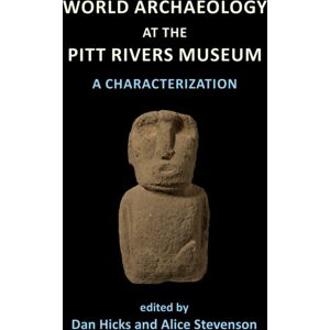 Archaeopress World Archaeology At The Pitt Rivers Museum: A Characterization Archaeopress World Archaeology At The Pitt Rivers Museum: A Characterization