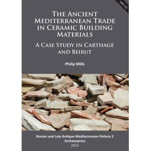 Archaeopress The Ancient Mediterranean Trade In Ceramic Building Materials: A Case Study In Carthage And Beirut Archaeopress The Ancient Mediterranean Trade In Ceramic Building Materials: A Case Study In Carthage And Beirut