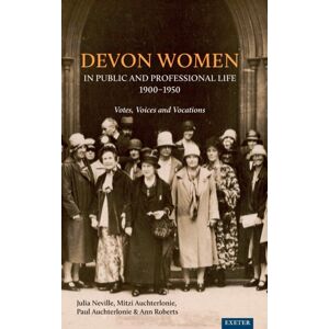 University of Exeter Press Devon Women In Public And Professional Life, 1900-1950 : Votes, Voices And Vocations University of Exeter Press Devon Women In Public And Professional Life, 1900-1950 : Votes, Voices And Vocations