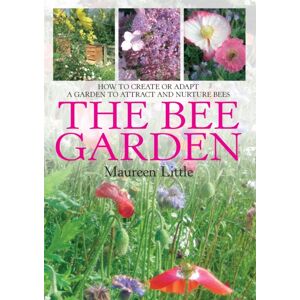 Little, Brown Book Group The Bee Garden : How To Create Or Adapt A Garden To Attract And Nurture Bees Little, Brown Book Group The Bee Garden : How To Create Or Adapt A Garden To Attract And Nurture Bees