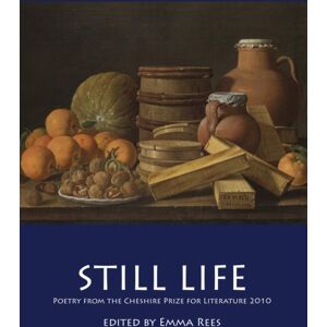 University of Chester Press Still Life : Poetry From The Cheshire Prize For Literature 2010 University of Chester Press Still Life : Poetry From The Cheshire Prize For Literature 2010