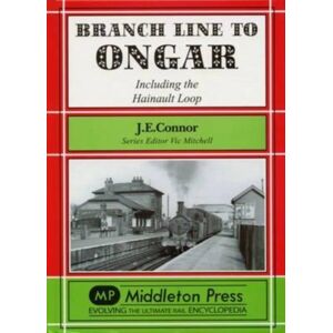 Middleton Press Branch Line To Ongar : Including The Hainault Loop Middleton Press Branch Line To Ongar : Including The Hainault Loop