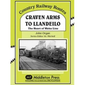 Middleton Press Craven Arms To Llandeilo : The Heart Of The Wales Line Middleton Press Craven Arms To Llandeilo : The Heart Of The Wales Line