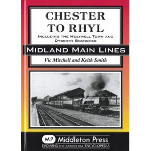 Middleton Press Chester To Rhyl : Including The Holywell Town And Dyserth Branches Middleton Press Chester To Rhyl : Including The Holywell Town And Dyserth Branches