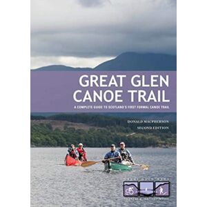 Pesda Press Great Glen Canoe Trail : A Complete Guide To Scotland'S First Formal Canoe Trail Pesda Press Great Glen Canoe Trail : A Complete Guide To Scotland'S First Formal Canoe Trail