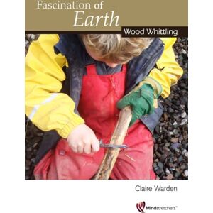 Mindstretchers Fascination Of Earth: Wood Whittling Mindstretchers Fascination Of Earth: Wood Whittling