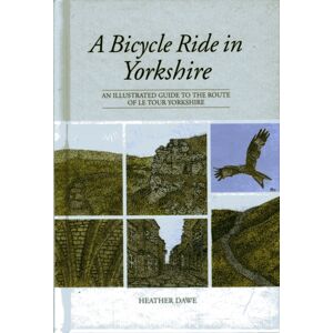 Vertebrate Publishing Ltd A Bicycle Ride In Yorkshire : An Illustrated Guide To The Route Of Le Tour Yorkshire Vertebrate Publishing Ltd A Bicycle Ride In Yorkshire : An Illustrated Guide To The Route Of Le Tour Yorkshire