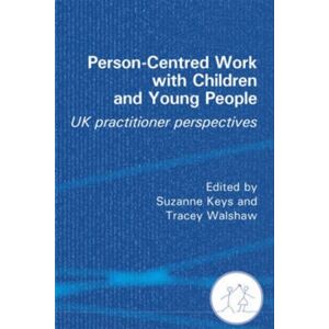 PCCS Books Person-Centred Work With Children And Young People : Uk Practitioner Experiences PCCS Books Person-Centred Work With Children And Young People : Uk Practitioner Experiences