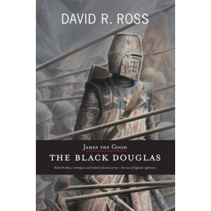 Luath Press Ltd James The Good : The Black Douglas Luath Press Ltd James The Good : The Black Douglas