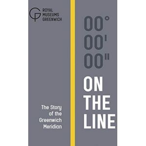 National Maritime Museum On The Line : The Story Of The Greenwich Meridian National Maritime Museum On The Line : The Story Of The Greenwich Meridian