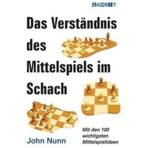Gambit Publications Ltd Das Verstandnis Des Mittelspiels Im Schach Gambit Publications Ltd Das Verstandnis Des Mittelspiels Im Schach