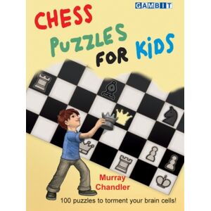 Gambit Publications Ltd Chess Puzzles For Kids Gambit Publications Ltd Chess Puzzles For Kids