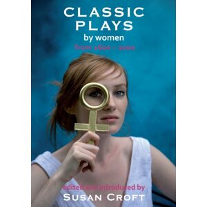 Aurora Metro Publications Classic Plays By Women : From 1600 - 2000 Aurora Metro Publications Classic Plays By Women : From 1600 - 2000