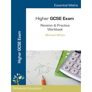 Elmwood Education Limited Essential Maths : Higher Gcse Exam Revision & Practice Workbook Elmwood Education Limited Essential Maths : Higher Gcse Exam Revision & Practice Workbook